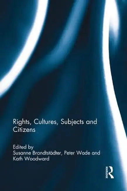 Rights, Cultures, Subjects and Citizens by Susanne Brandtstädter