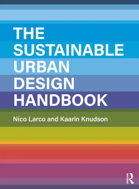 The Sustainable Urban Design Handbook by Nico Larco