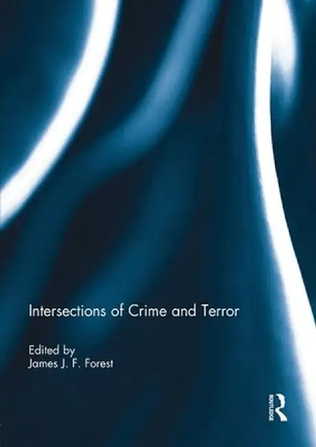Intersections of Crime and Terror by James J.F. Forest