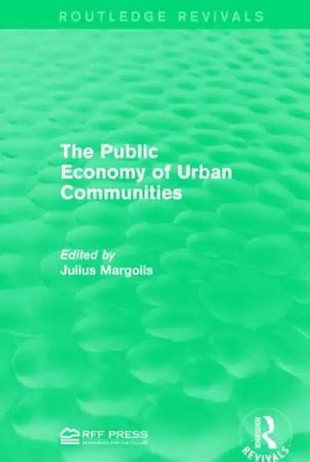 The Public Economy of Urban Communities by Julius Margoli