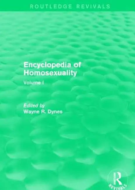 Encyclopedia of Homosexuality: Volume I by Wayne R. Dynes