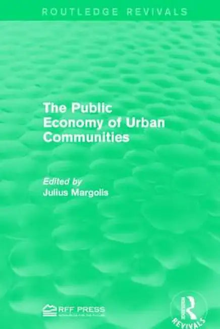 The Public Economy of Urban Communities by Julius Margoli