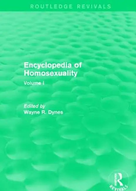 Encyclopedia of Homosexuality: Volume I by Wayne R. Dynes