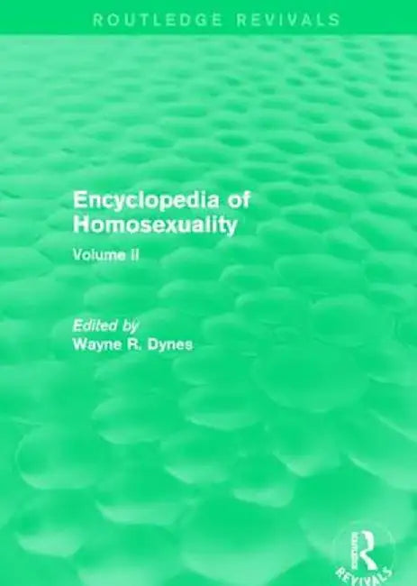 Encyclopedia of Homosexuality: Volume II by Wayne R. Dynes