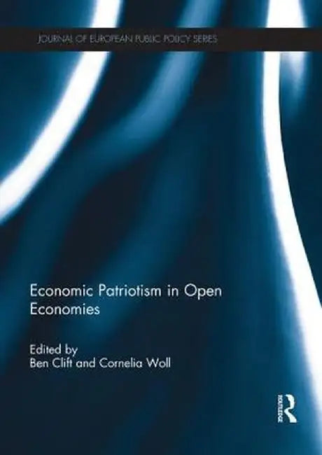 Economic Patriotism in Open Economies by Ben Clift
