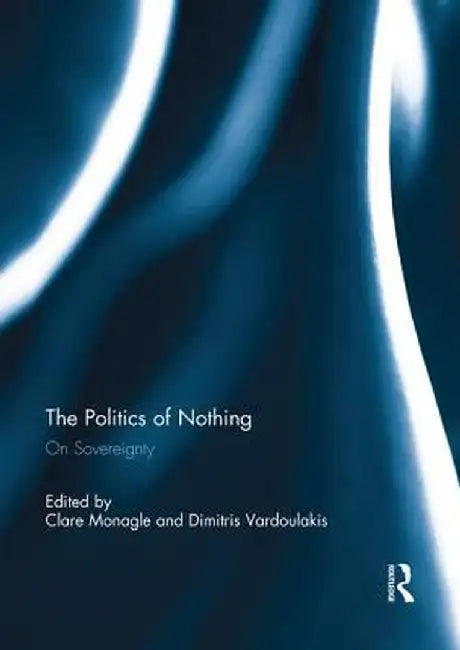 The Politics of Nothing: On Sovereignty by Clare Monagle