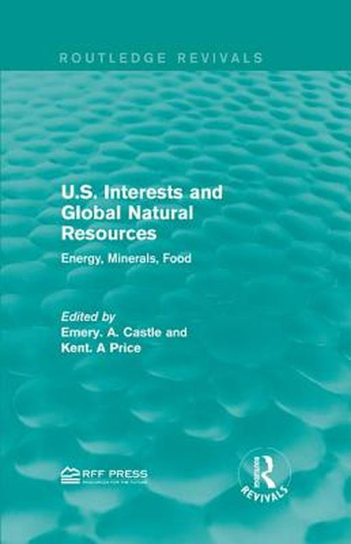 U.S. Interests and Global Natural Resources: Energy, Minerals, Food by Emery A. Castle