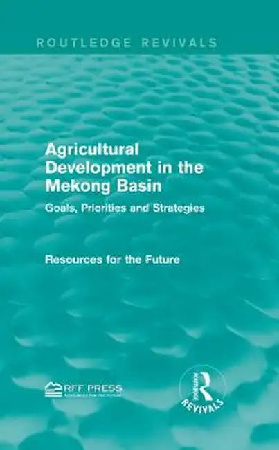 Agricultural Development in the Mekong Basin: Goals, Priorities and Strategies by Resources for the Future