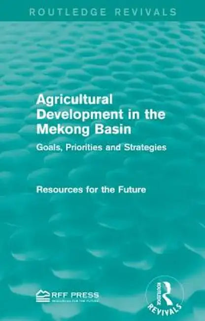Agricultural Development in the Mekong Basin: Goals, Priorities and Strategies by Resources for the Future