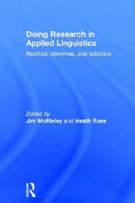 Doing Research in Applied Linguistics: Realities, Dilemmas, and Solutions by Jim Mckinley