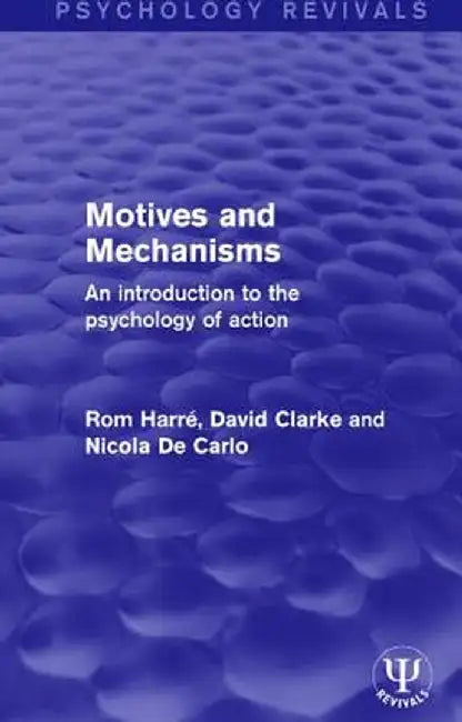 Motives and Mechanisms: An Introduction to the Psychology of Action by Rom Harré