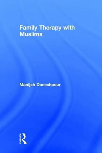 Family Therapy with Muslims by Manijeh Daneshpour