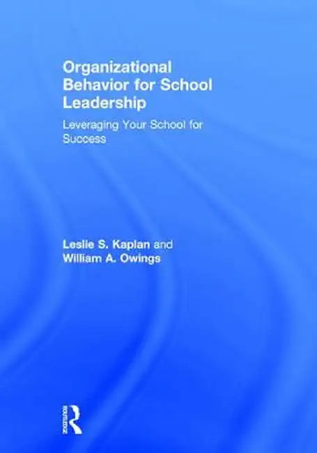 Organizational Behavior for School Leadership: Leveraging Your School for Success by Leslie S. Kaplan