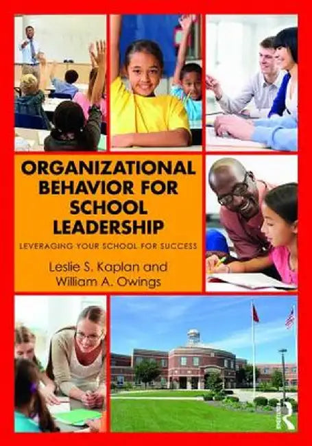 Organizational Behavior for School Leadership: Leveraging Your School for Success by Leslie S. Kaplan