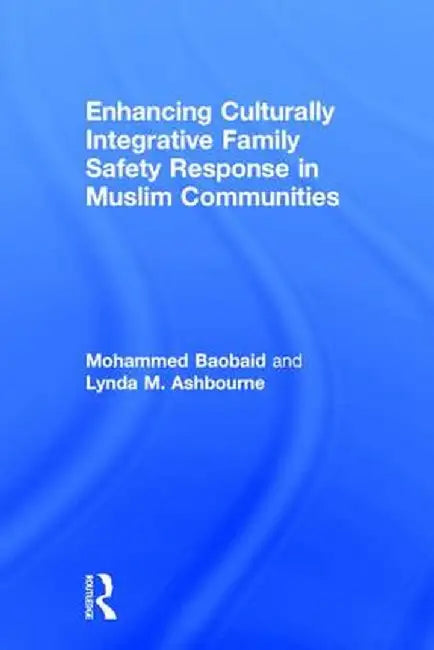 Enhancing Culturally Integrative Family Safety Response in Muslim Communities by Mohammed Baobaid