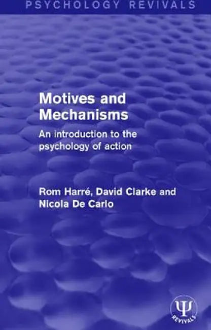 Motives and Mechanisms: An Introduction to the Psychology of Action by Rom Harré