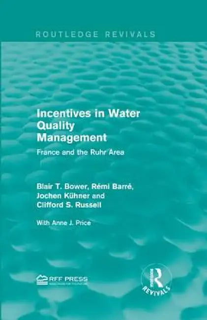 Incentives in Water Quality Management: France and the Ruhr Area by Blair T. Bower