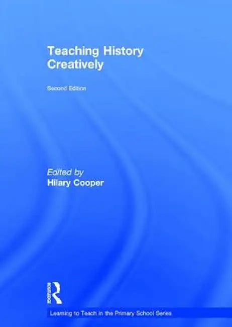 Teaching History Creatively by Hilary Cooper