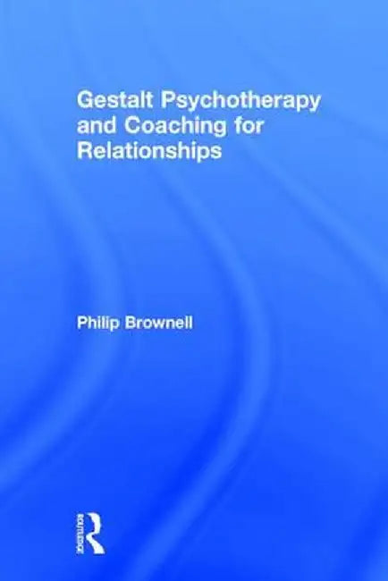 Gestalt Psychotherapy and Coaching for Relationships by Philip Brownell