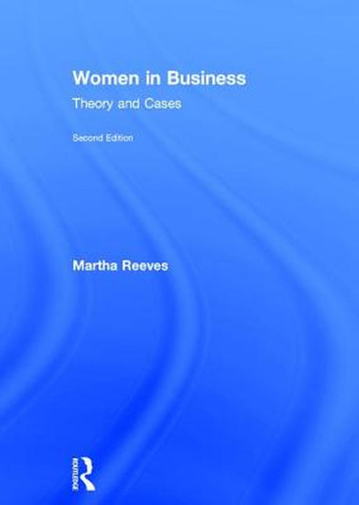 Women in Business: Theory and Cases by Martha Reeves