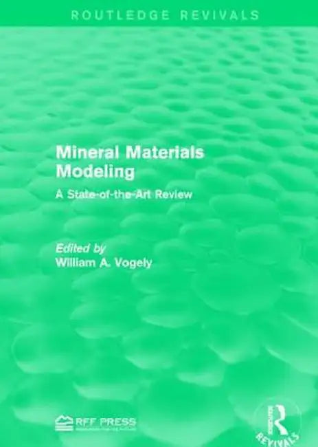 Mineral Materials Modeling: A State-Of-The-Art Review by William A. Vogely