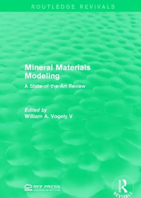 Mineral Materials Modeling: A State-Of-The-Art Review by William A. Vogely