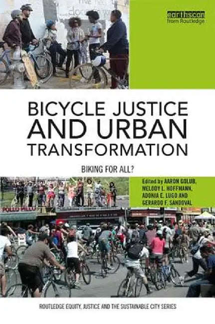 Bicycle Justice and Urban Transformation: Biking for All? by Aaron Golub