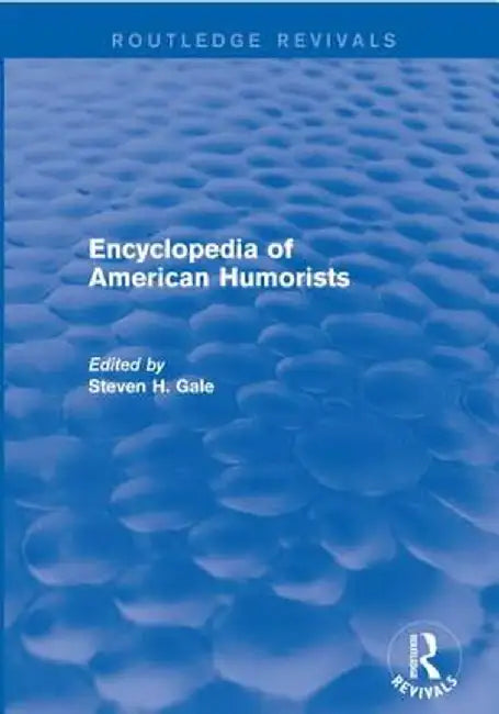 Encyclopedia of American Humorists by Steven H. Gale