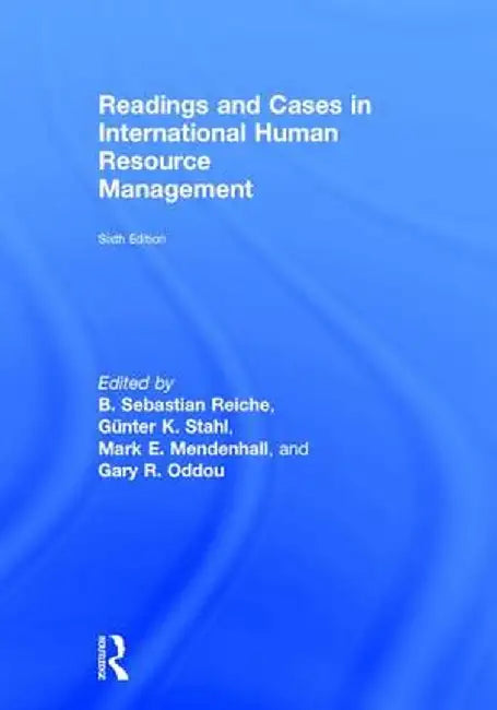 Readings and Cases in International Human Resource Management by Sebastian B. Reiche