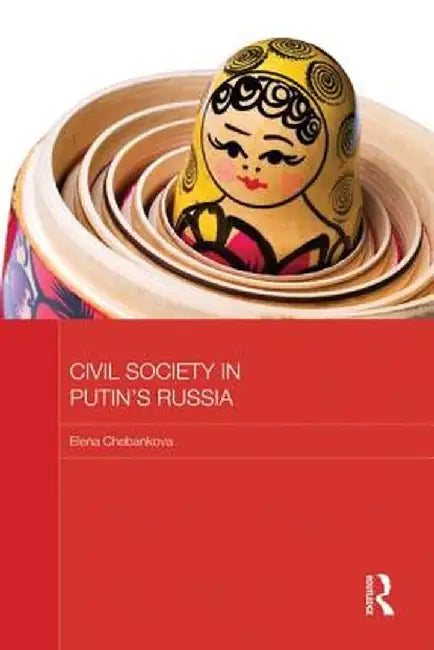 Civil Society in Putin's Russia by Elena Chebankova