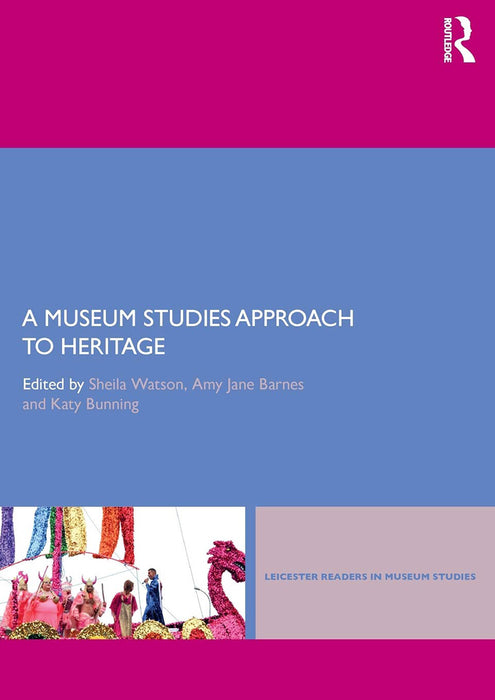 A Museums Studies Approach to Heritage by Sheila Watson Amy Jane Barnes Katy Bunning, Katy Bunting