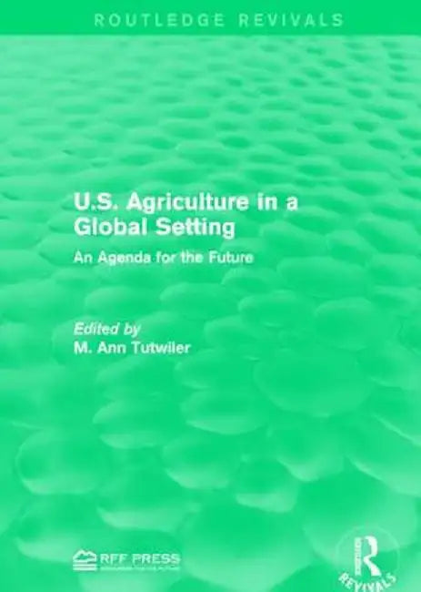 U.S. Agriculture in a Global Setting: An Agenda for the Future by M. Ann Tutwiler