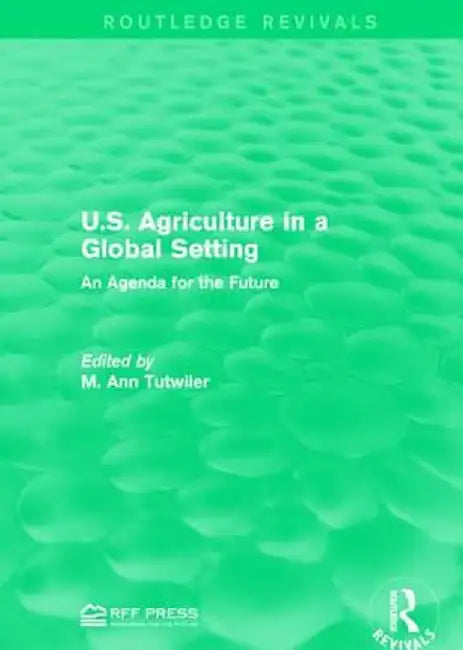 U.S. Agriculture in a Global Setting: An Agenda for the Future by M. Ann Tutwiler