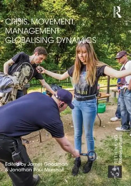 Crisis, Movement, Management: Globalising Dynamics by James Goodman