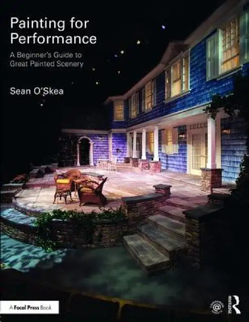 Painting for Performance: A Beginner's Guide to Great Painted Scenery by Sean O'Skea