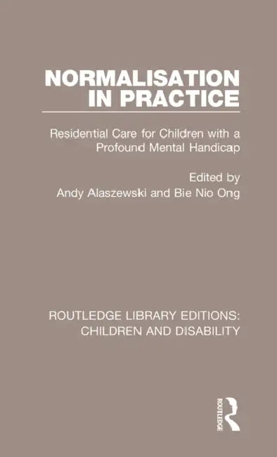 Normalisation in Practice: Residential Care for Children with a Profound Mental Handicap by Alaszewski Andy
