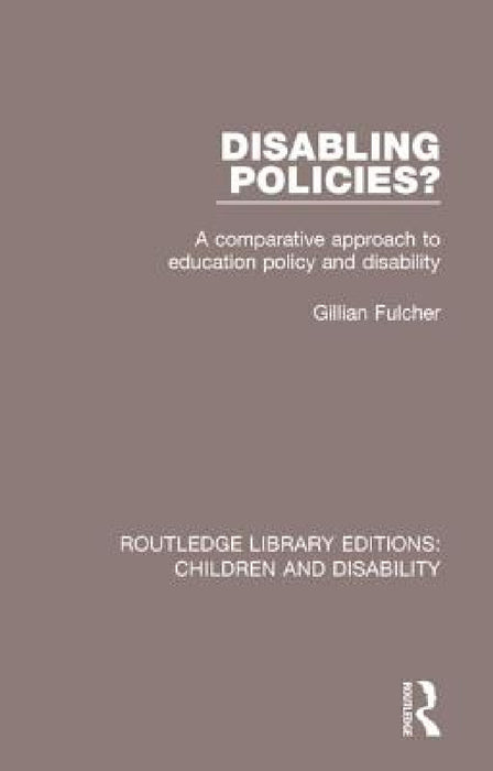 Disabling Policies?: A Comparative Approach to Education Policy and Disability by Gillian Fulcher