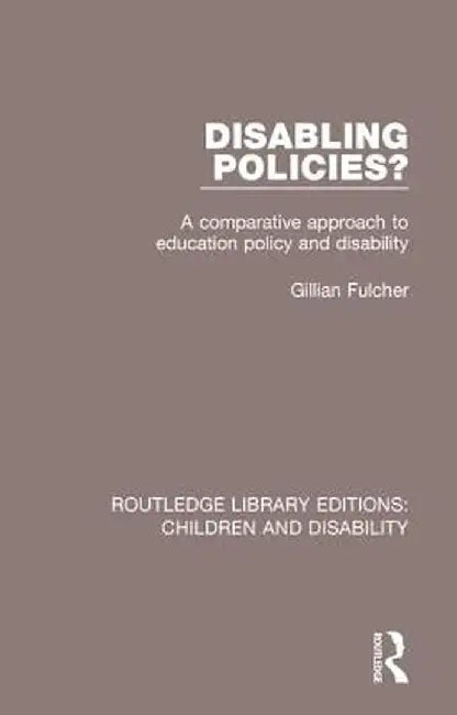 Disabling Policies?: A Comparative Approach to Education Policy and Disability by Gillian Fulcher