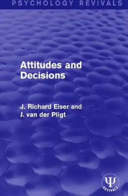 Attitudes and Decisions by J Richard Eiser