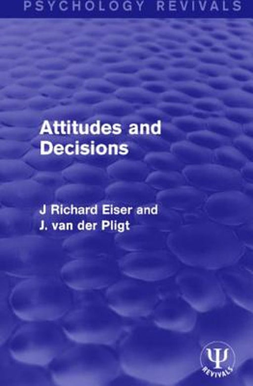 Attitudes and Decisions by J Richard Eiser