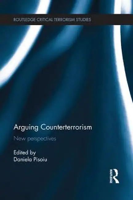 Arguing Counterterrorism: New perspectives by Daniela Pisoiu