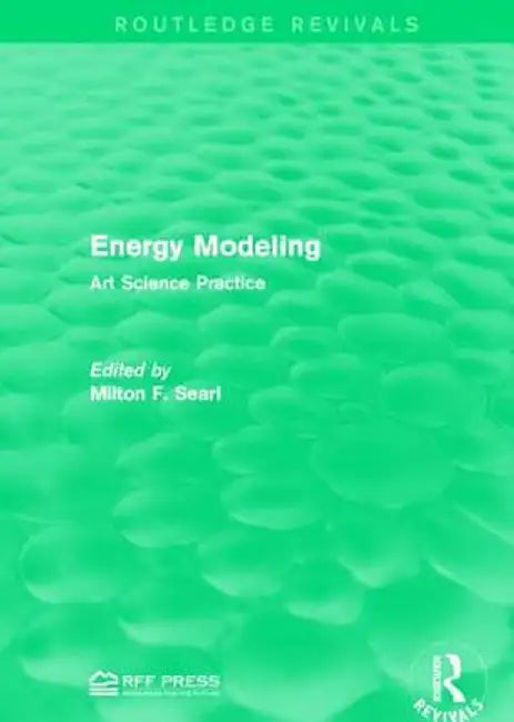 Energy Modeling: Art Science Practice by Milton F. Searl
