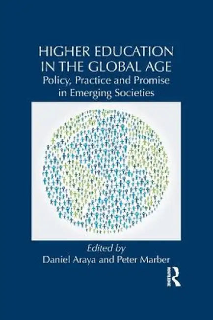 Higher Education in the Global Age: Policy, Practice and Promise in Emerging Societies by Daniel Araya