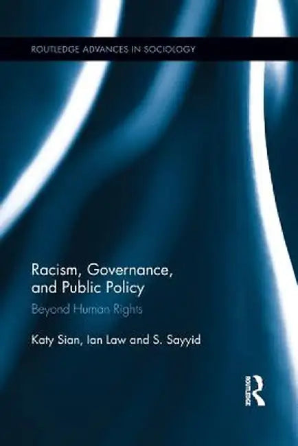 Racism, Governance, and Public Policy: Beyond Human Rights by Katy Sian
