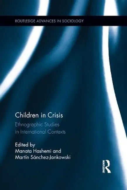 Children in Crisis: Ethnographic Studies in International Contexts by Manata Hashemi