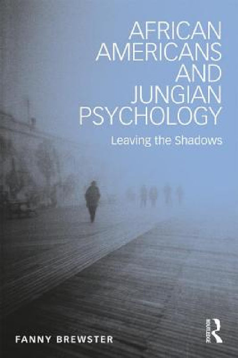 African Americans and Jungian Psychology: Leaving the Shadows by Fanny Brewster