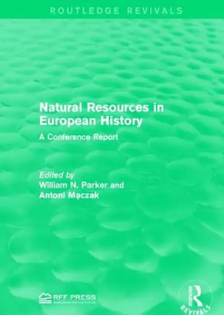 Natural Resources in European History: A Conference Report by William N. Parker