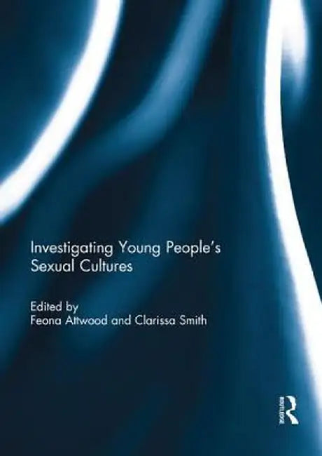 Investigating Young People's Sexual Cultures by Feona Attwood