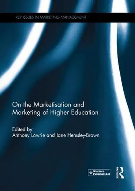 On the Marketisation and Marketing of Higher Education by Anthony Lowrie
