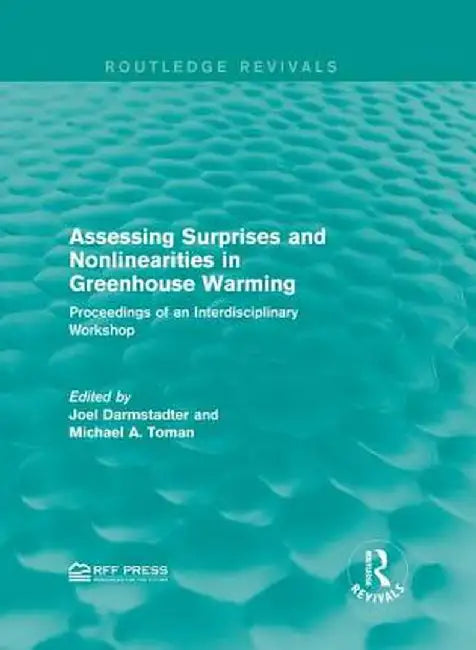 Assessing Surprises and Nonlinearities in Greenhouse Warming: Proceedings of an Interdisciplinary Workshop by Joel Darmstadter